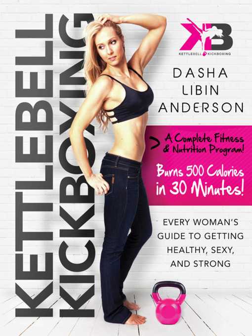 Title details for Kettlebell Kickboxing: Every Woman's Guide to Getting Healthy, Sexy, and Strong by Dasha Libin Anderson - Available